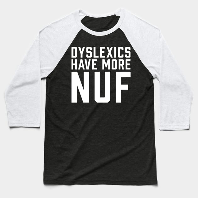 Dyslexics Have More Fun WHITE Baseball T-Shirt by ArtbyCorey